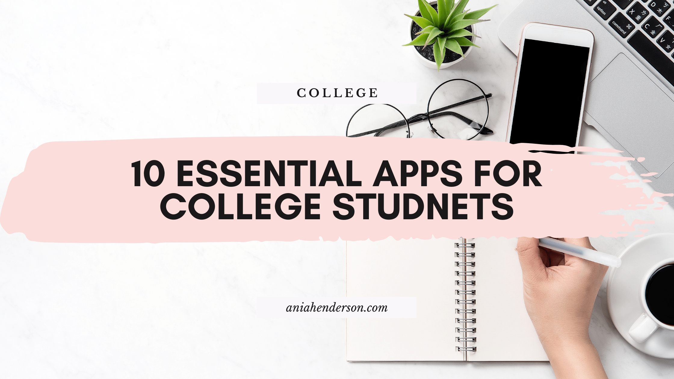 10 Essential Apps for College Students - Ania Henderson